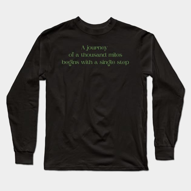 A journey of a thousand miles begins with a single step Long Sleeve T-Shirt by Felicity-K